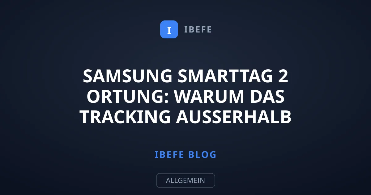 Samsung SmartTag 2 Ortung: Warum das Tracking außerhalb von Galaxy scheitert